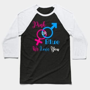 Gender Reveal Party New Parents - Pink Or Blue We Love You Baseball T-Shirt